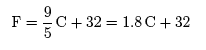 F = (9/5)C + 32 = 1.8C + 32