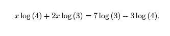 xlog(4) + 2xlog(3) = 7log(3) - 3log(4)