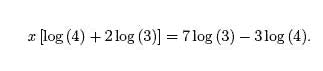 x[log(4) + 2log(3)] = 7log(3) - 3 log (4)