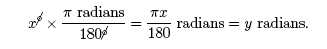 x degrees * (pi radians/180 degrees) = (pi * x radians/180) = y radians.