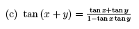 c) tan(x+y) = (tanx+tany)/(1-tanxtany)